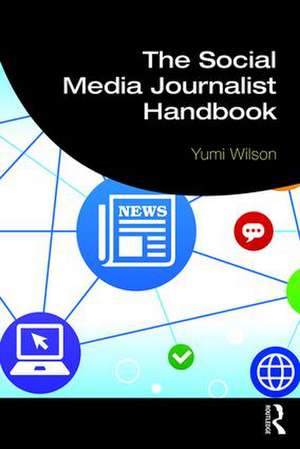 The Social Media Journalist Handbook de Yumi Wilson