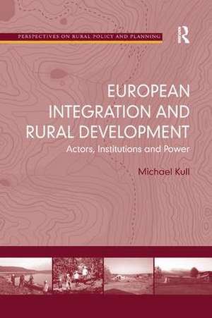 European Integration and Rural Development: Actors, Institutions and Power de Michael Kull