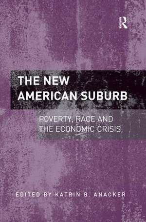 The New American Suburb: Poverty, Race and the Economic Crisis de Katrin B. Anacker