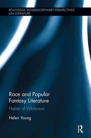 Race and Popular Fantasy Literature: Habits of Whiteness de Helen Young