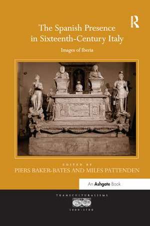 The Spanish Presence in Sixteenth-Century Italy: Images of Iberia de Piers Baker-Bates