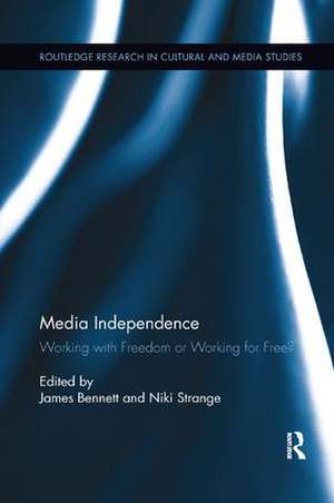 Media Independence: Working with Freedom or Working for Free? de James Bennett