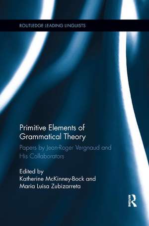 Primitive Elements of Grammatical Theory: Papers by Jean-Roger Vergnaud and His Collaborators de Katherine McKinney-Bock