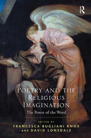 Poetry and the Religious Imagination: The Power of the Word de Francesca Bugliani Knox