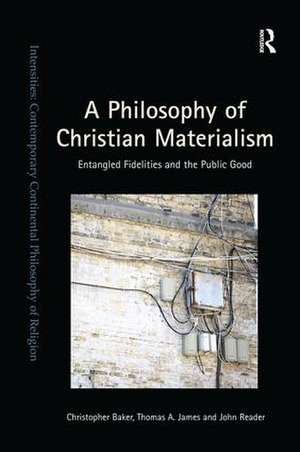 A Philosophy of Christian Materialism: Entangled Fidelities and the Public Good de Christopher Baker