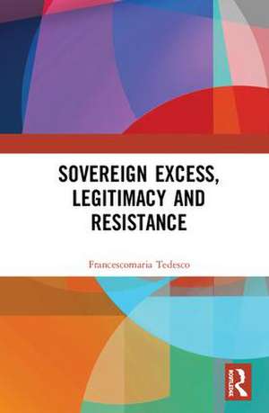 Sovereign Excess, Legitimacy and Resistance de Francescomaria Tedesco