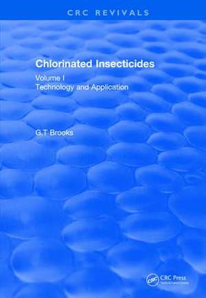 Chlorinated Insecticides: Technology and Application Volume I de G.T Brooks