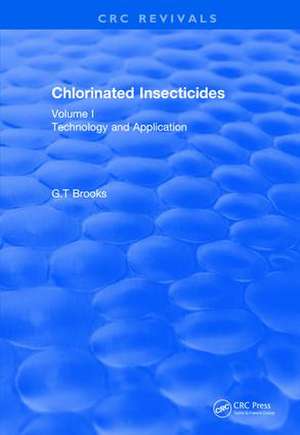 Revival: Chlorinated Insecticides (1974): Technology and Application Volume I de G.T Brooks