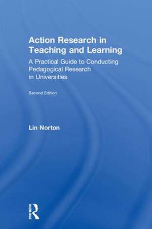 Action Research in Teaching and Learning: A Practical Guide to Conducting Pedagogical Research in Universities de Lin Norton