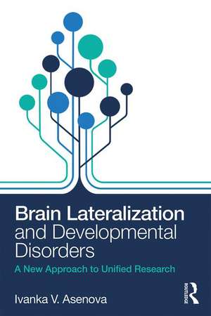 Brain Lateralization and Developmental Disorders: A New Approach to Unified Research de Ivanka Asenova