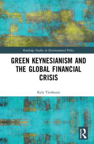 Green Keynesianism and the Global Financial Crisis de Kyla Tienhaara