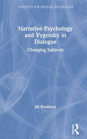 Narrative Psychology and Vygotsky in Dialogue: Changing Subjects de Jill Bradbury