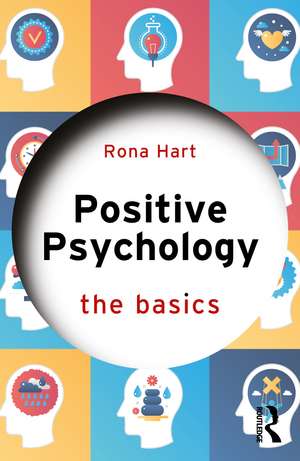 Positive Psychology: The Basics de Rona Hart