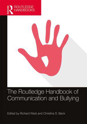 The Routledge Handbook of Communication and Bullying de Richard West