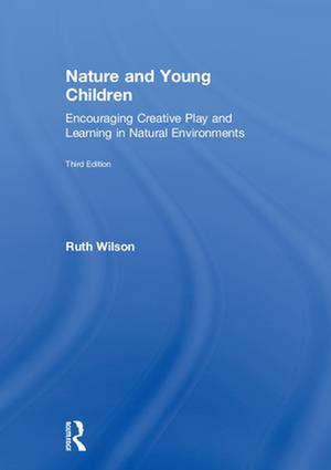 Nature and Young Children: Encouraging Creative Play and Learning in Natural Environments de Ruth Wilson