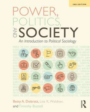 Power, Politics, and Society: An Introduction to Political Sociology de Betty Dobratz