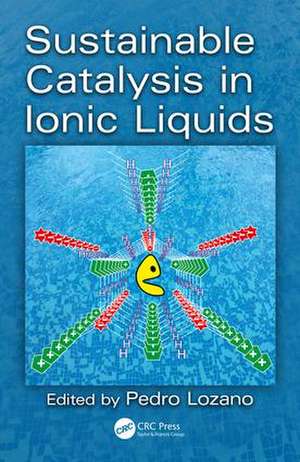 Sustainable Catalysis in Ionic Liquids de Pedro Lozano