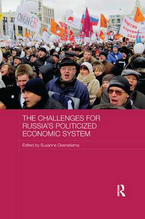 The Challenges for Russia's Politicized Economic System de Susanne Oxenstierna