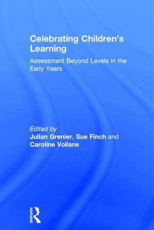 Celebrating Children’s Learning: Assessment Beyond Levels in the Early Years de Julian Grenier