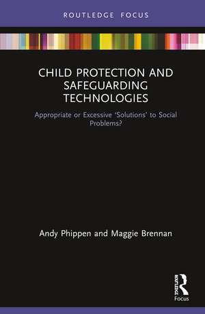 Child Protection and Safeguarding Technologies: Appropriate or Excessive ‘Solutions’ to Social Problems? de Maggie Brennan