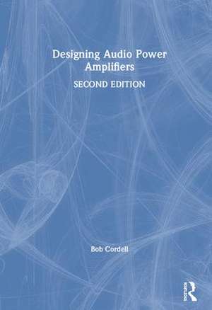 Designing Audio Power Amplifiers de Bob Cordell