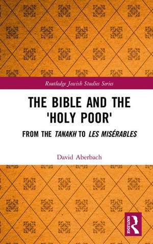 The Bible and the 'Holy Poor': From the Tanakh to Les Misérables de David Aberbach