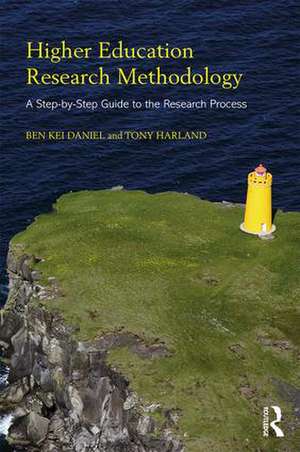 Higher Education Research Methodology: A Step-by-Step Guide to the Research Process de Ben Kei Daniel