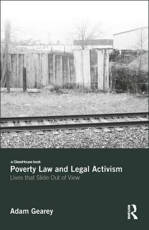 Poverty Law and Legal Activism: Lives that Slide Out of View de Adam Gearey