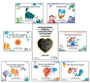 Nurturing Emotional Resilience in Vulnerable Children and Young People and Picture Books: Guidebook and Seven Storybooks Set de Juliette Ttofa