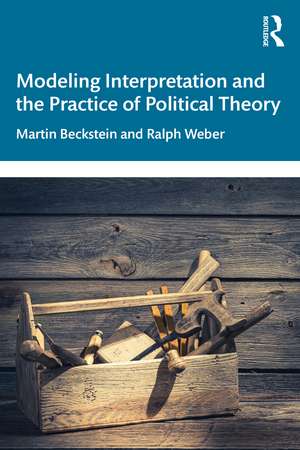 Modeling Interpretation and the Practice of Political Theory de Martin Beckstein