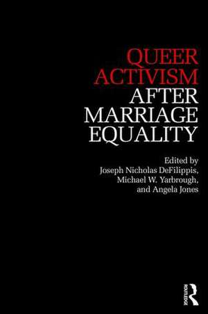 Queer Activism After Marriage Equality de Joseph DeFilippis