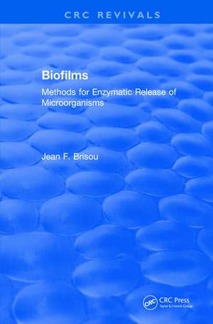 Revival: Biofilms (1995): Methods for Enzymatic Release of Microorganisms de Jean F. Brisou