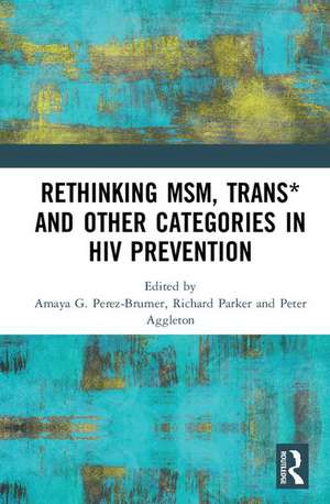 Rethinking MSM, Trans* and other Categories in HIV Prevention de Amaya G. Perez-Brumer