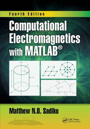 Computational Electromagnetics with MATLAB, Fourth Edition de Matthew N. O. Sadiku