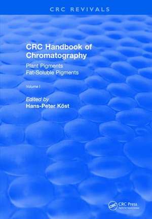 Revival: CRC Handbook of Chromatography (1988): Volume I: Plant Pigments de Hans-Peter Kost