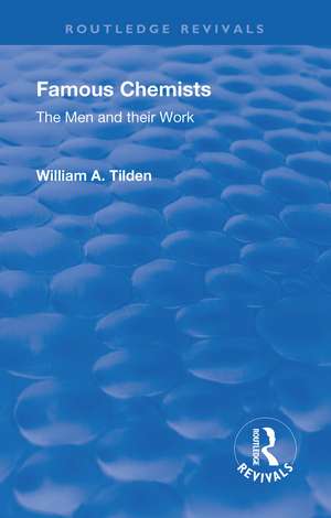 Revival: Famous Chemists (1935): The Men and Their Work de William A., Sir. Tilden