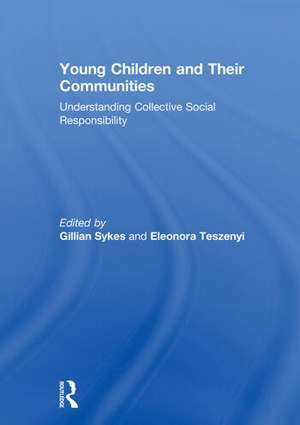 Young Children and Their Communities: Understanding Collective Social Responsibility de Gillian Sykes