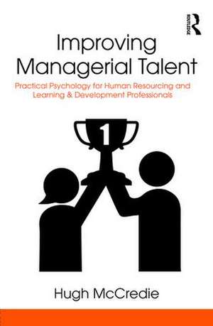 Improving Managerial Talent: Practical Psychology for Human Resourcing and Learning & Development Professionals de Hugh McCredie