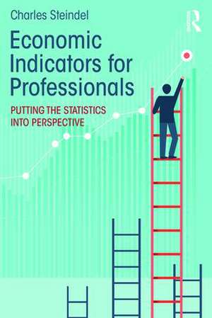 Economic Indicators for Professionals: Putting the Statistics into Perspective de Charles Steindel