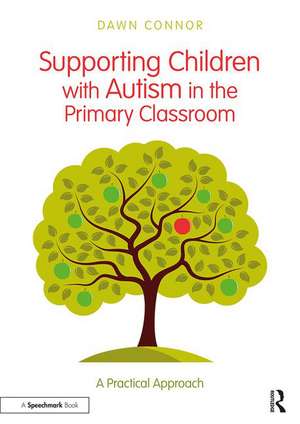 Supporting Children with Autism in the Primary Classroom: A Practical Approach de Dawn Connor