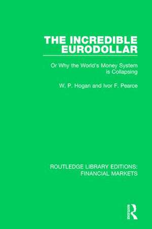 The Incredible Eurodollar: Or Why the World's Money System is Collapsing de W Hogan