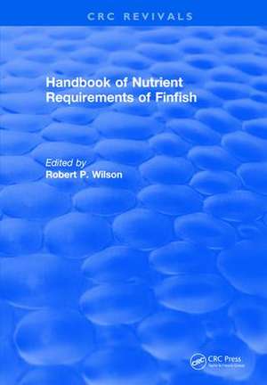 Handbook of Nutrient Requirements of Finfish (1991) de Robert P. Wilson