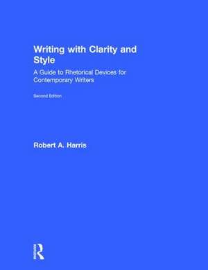 Writing with Clarity and Style: A Guide to Rhetorical Devices for Contemporary Writers de Robert A. Harris