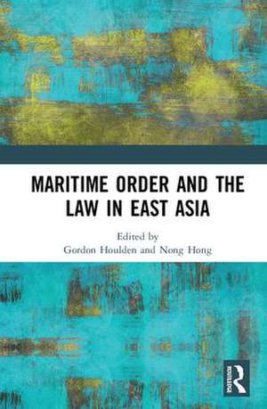 Maritime Order and the Law in East Asia de Nong Hong