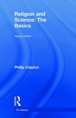 Religion and Science: The Basics de Philip Clayton