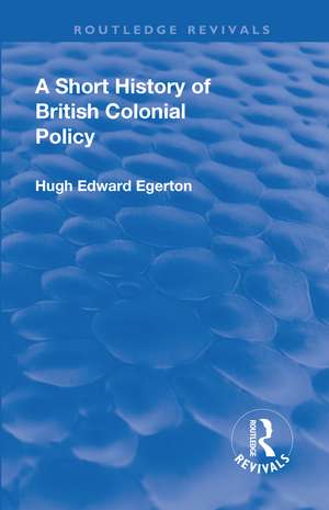 A Short History of British Colonial Policy de Hugh Edward Egerton