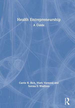 Health Entrepreneurship: A Practical Guide de Carrie R. Rich