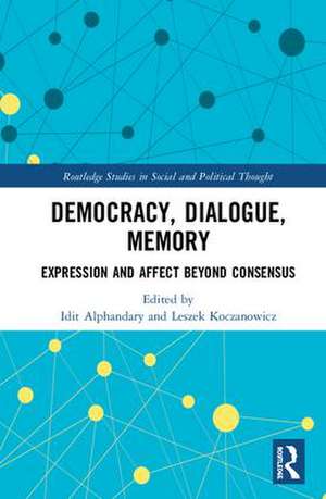 Democracy, Dialogue, Memory: Expression and Affect Beyond Consensus de Idit Alphandary