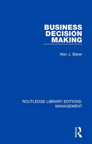 Business Decision Making de Alan J. Baker