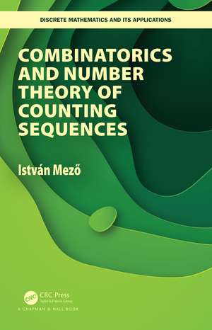 Combinatorics and Number Theory of Counting Sequences de Istvan Mezo